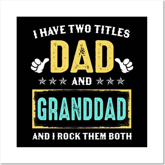 I Have Two Titles Dad And Granddad And I Rock Them Both Wall Art by Kimko